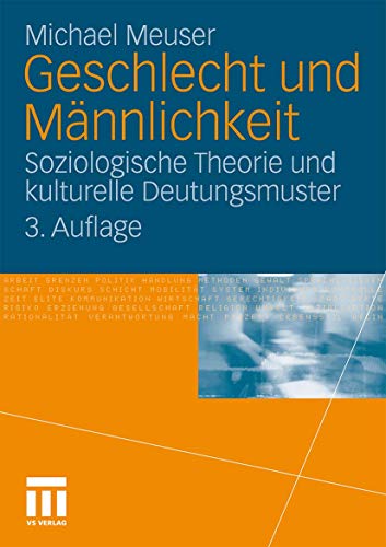 Geschlecht und Männlichkeit: Soziologische Theorie und kulturelle Deutungsmuster von VS Verlag für Sozialwissenschaften